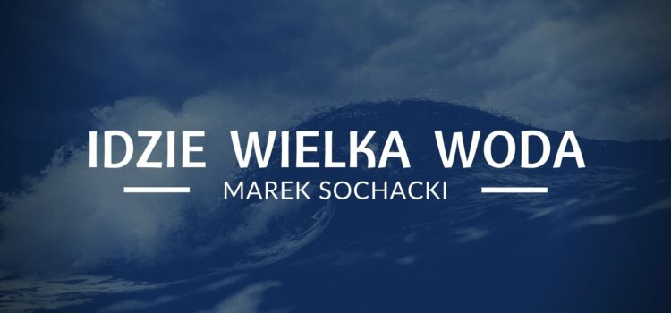 Marek Sochacki – Idzie wielka woda – Biłgoraj 2008 [BSzPŚiPA]