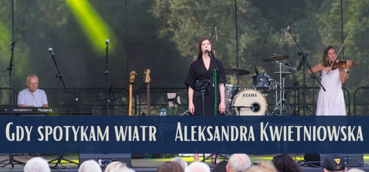 Aleksandra Kwietniowska – gdy spotykam wiatr || Koncert w Sandomierzu – 27 VIII 2023