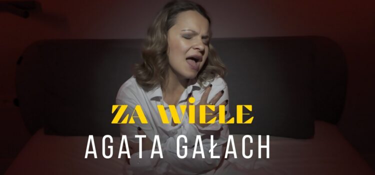 Agata Gałach – Za wiele – teledysk